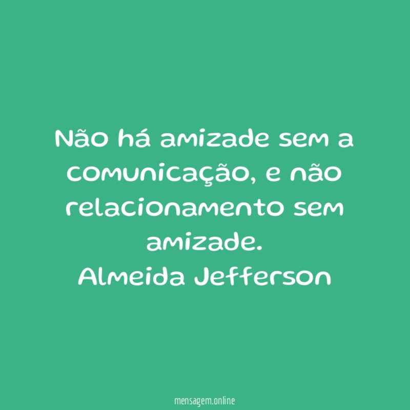Não há amizade sem a comunicação