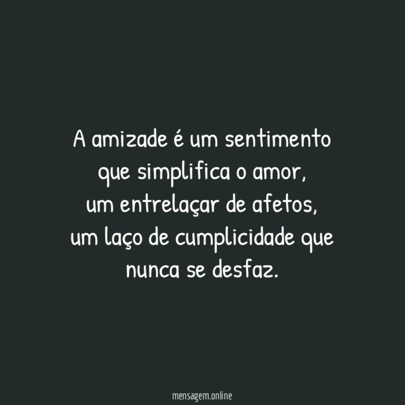 A amizade é um sentimento que simplifica o amor