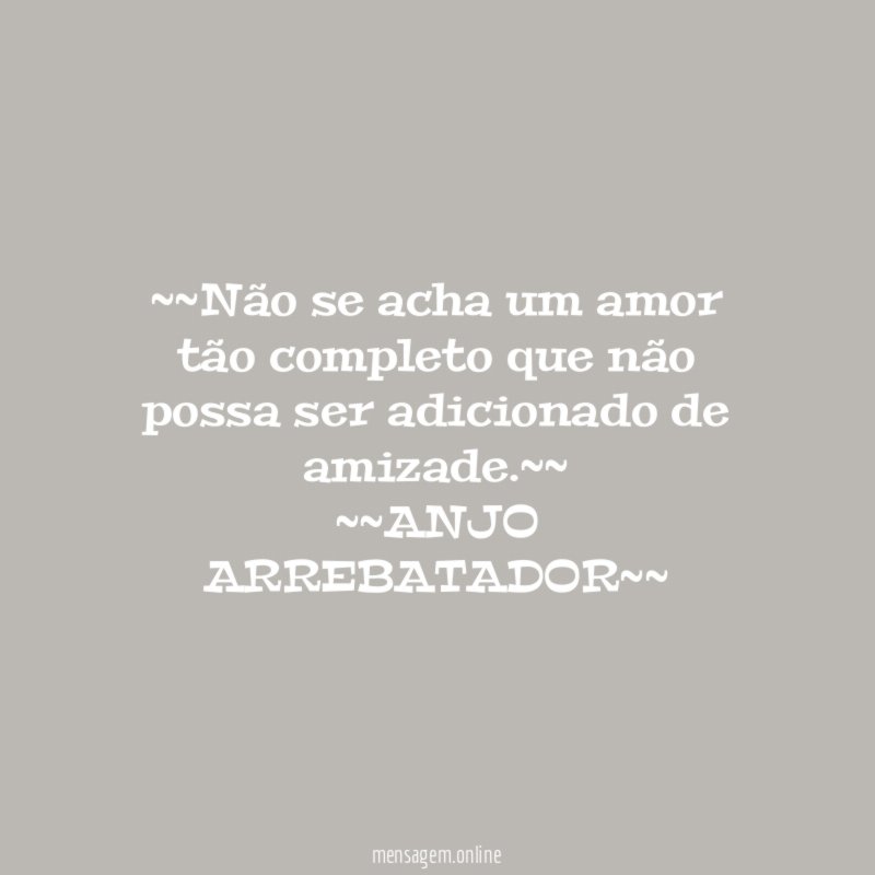 ~~Não se acha um amor tão completo que