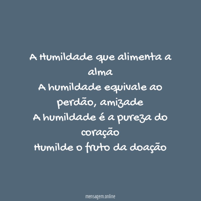 A Humildade que alimenta a alma A humildade equivale ao perdão