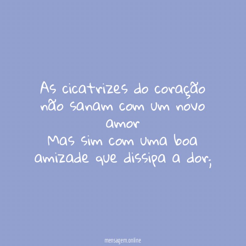 As cicatrizes do coração não sanam com um