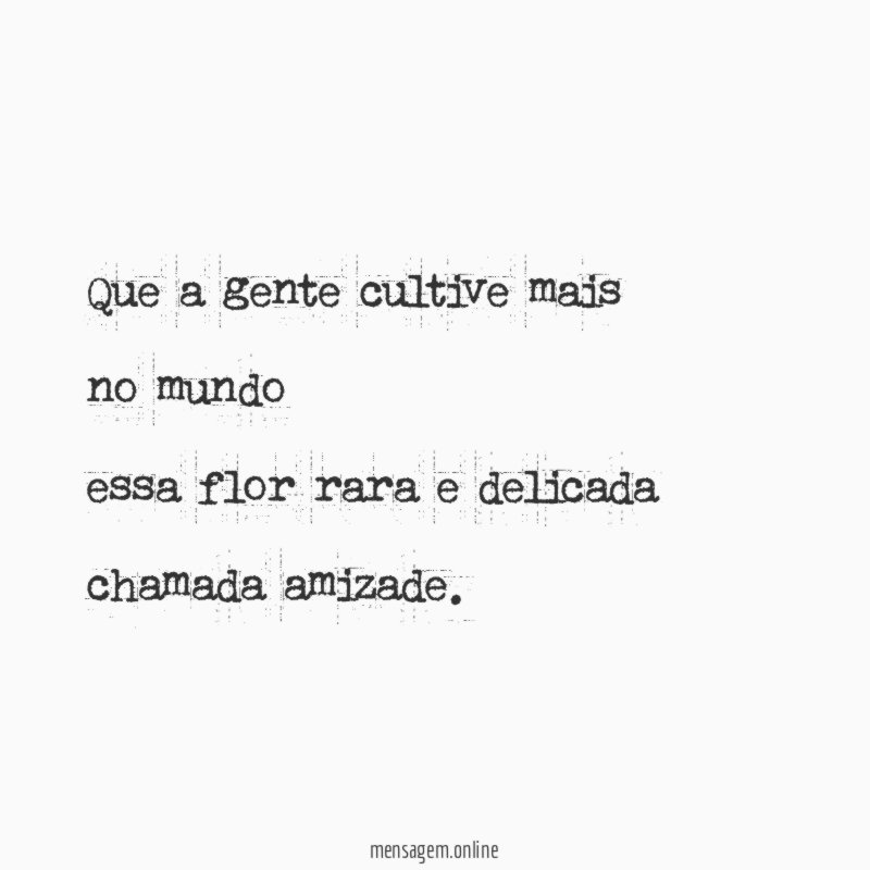 Que a gente cultive mais no mundo essa flor rara