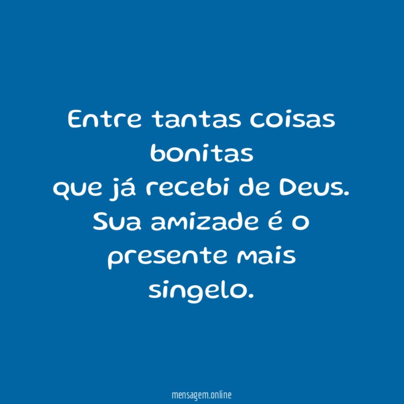 Entre tantas coisas bonitas que já recebi de Deus