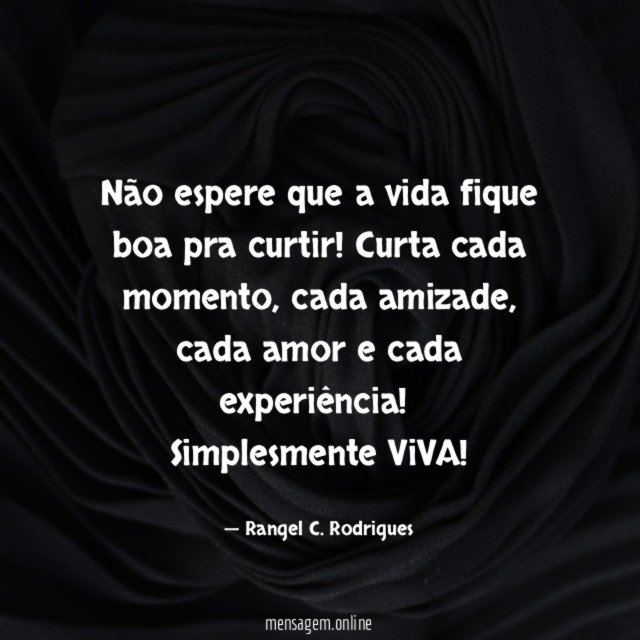 Não espere que a vida fique boa pra curtir