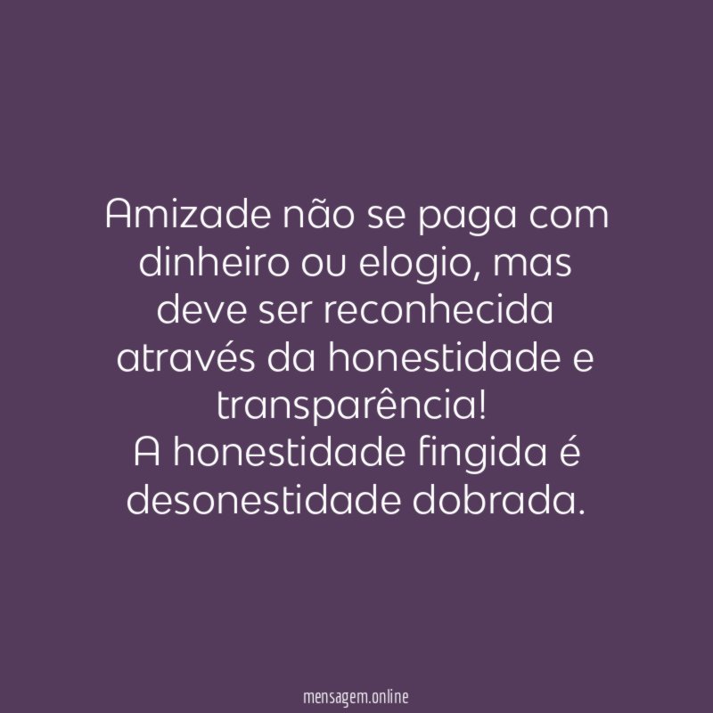 Amizade não se paga com dinheiro ou elogio