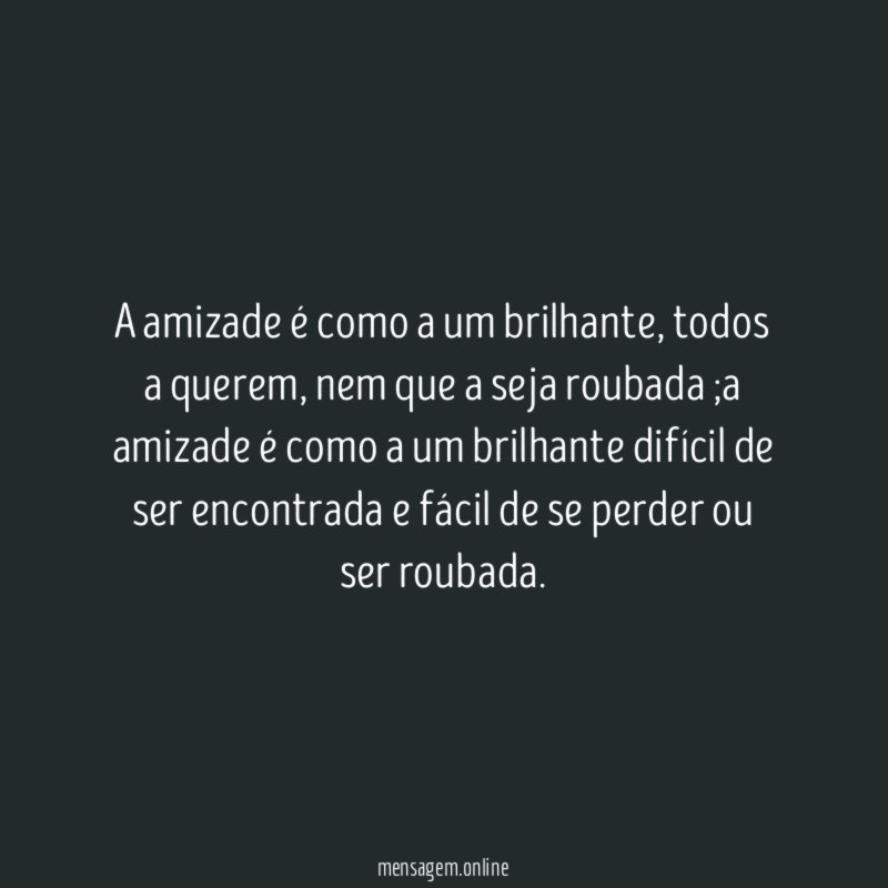 A amizade é como a um brilhante