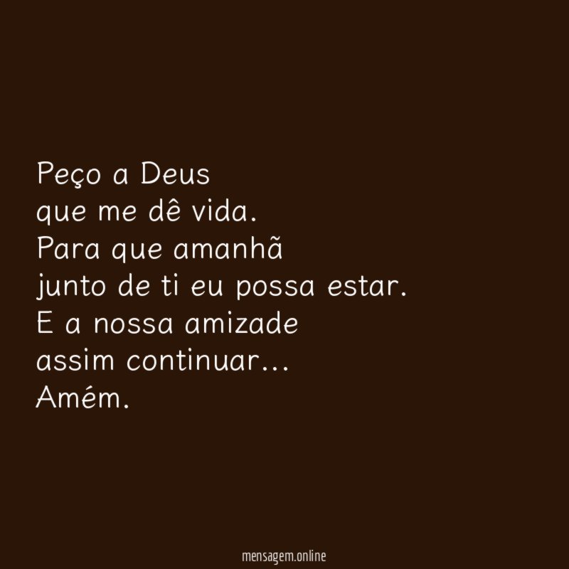 Peço a Deus que me dê vida