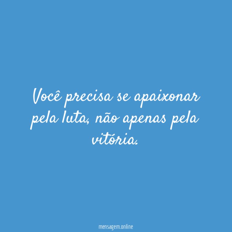 Você precisa se apaixonar pela luta