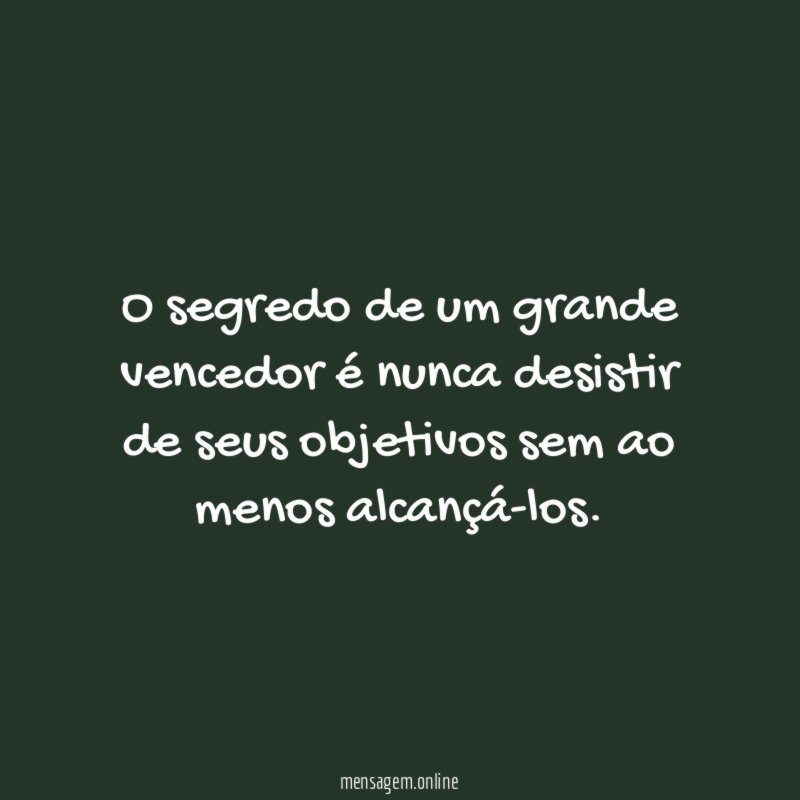 O segredo de um grande vencedor é nunca
