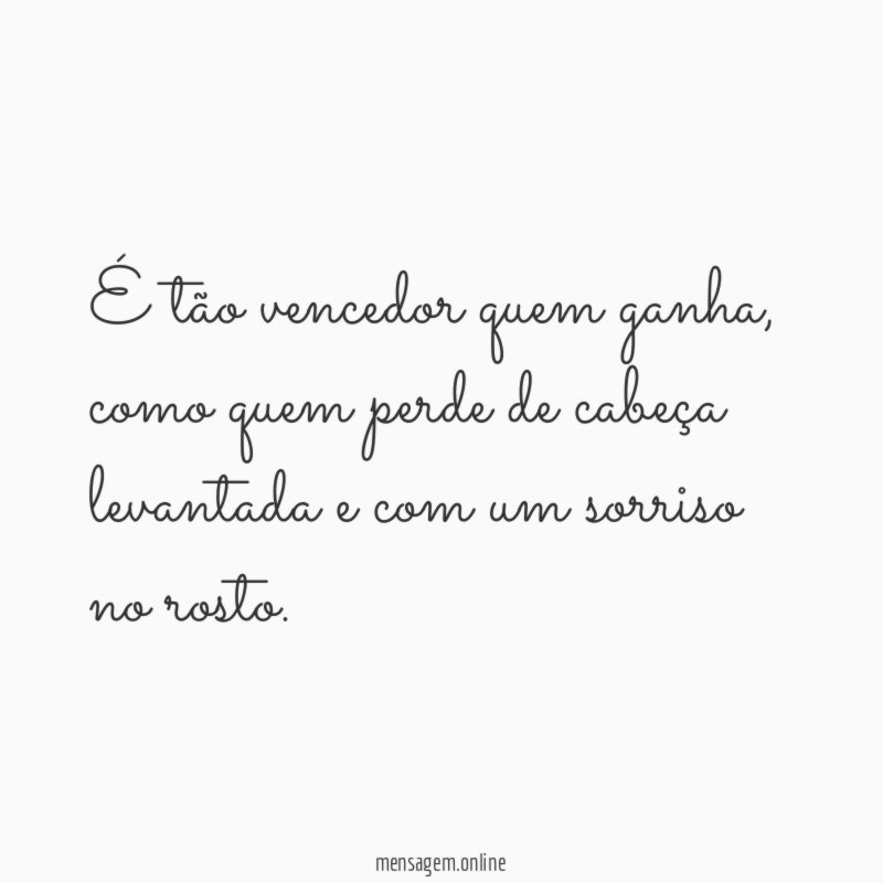 É tão vencedor quem ganha