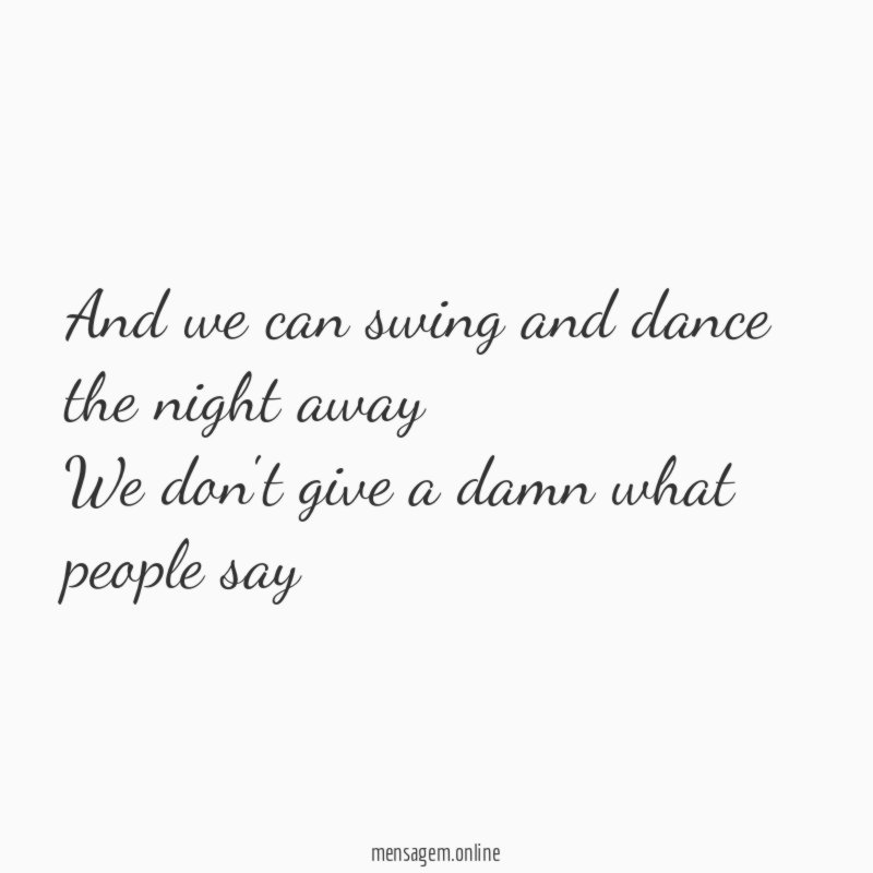 And we can swing and dance the night