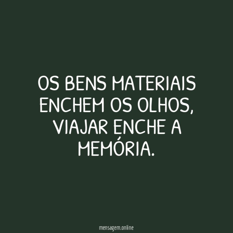 Os bens materiais enchem os olhos