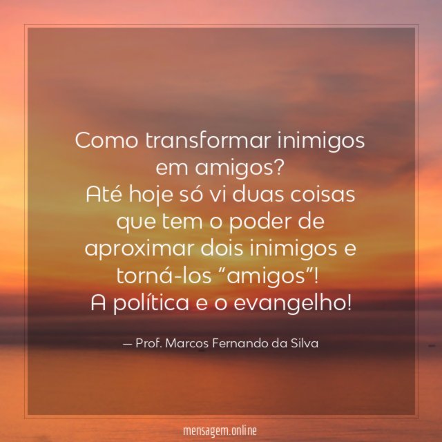 Como transformar inimigos em amigos