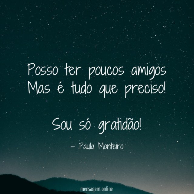 Posso ter poucos amigos Mas é tudo que preciso