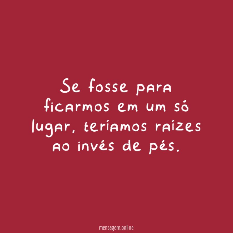 Se fosse para ficarmos em um só lugar