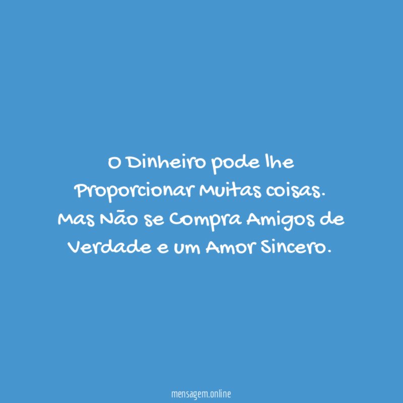O Dinheiro pode lhe Proporcionar Muitas coisas