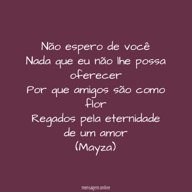 Não espero de você Nada que eu não lhe