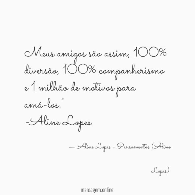 "Meus amigos são assim, 100% diversão, 100% companherismo e 1 milhão de motivos para amá-los."