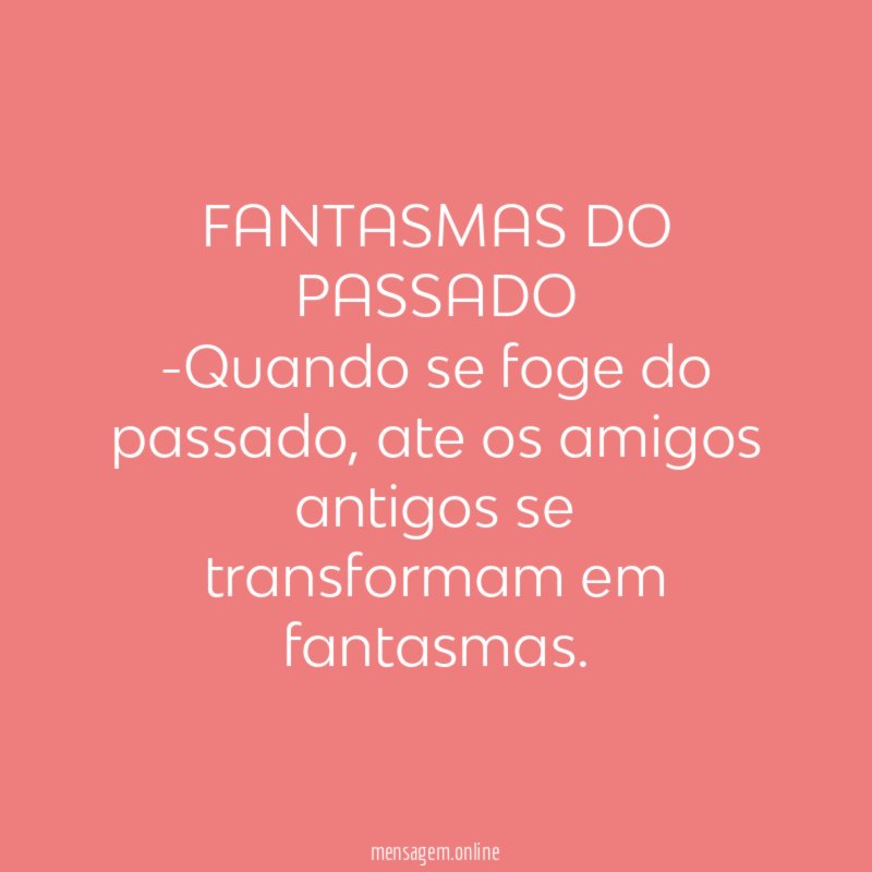 FANTASMAS DO PASSADO -Quando se foge do passado