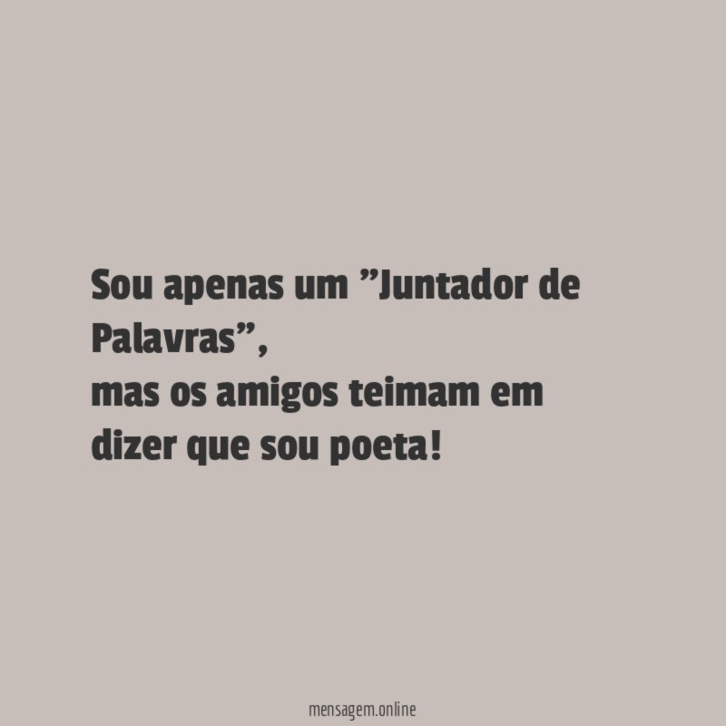 Sou apenas um "Juntador de Palavras"