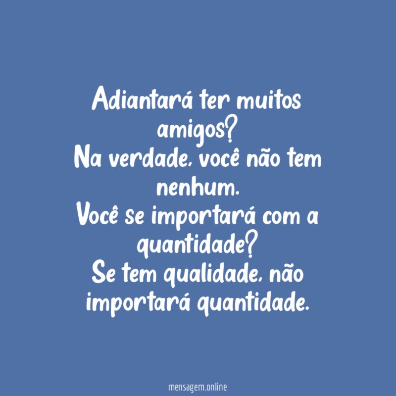 Adiantará ter muitos amigos
