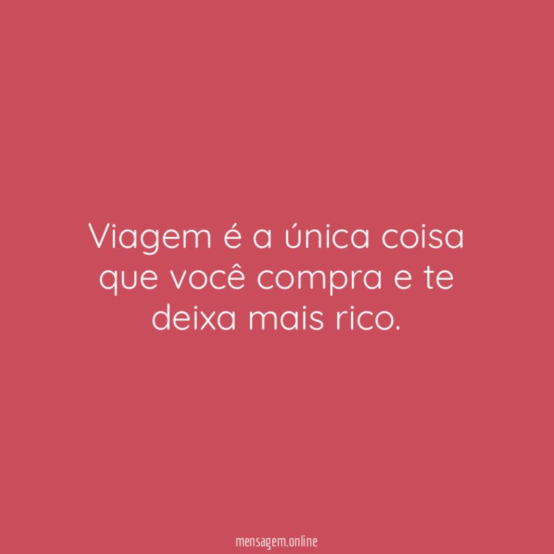 Viagem é a única coisa que você compra e te deixa mais rico