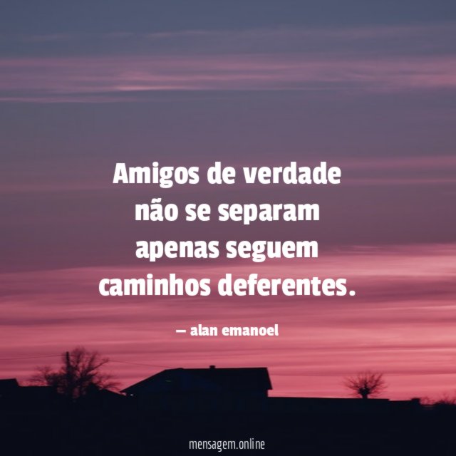 amigos de verdade não se separam apenas seguem caminhos deferentes