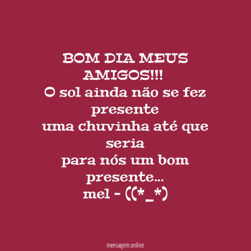 BOM DIA MEUS AMIGOS!!!