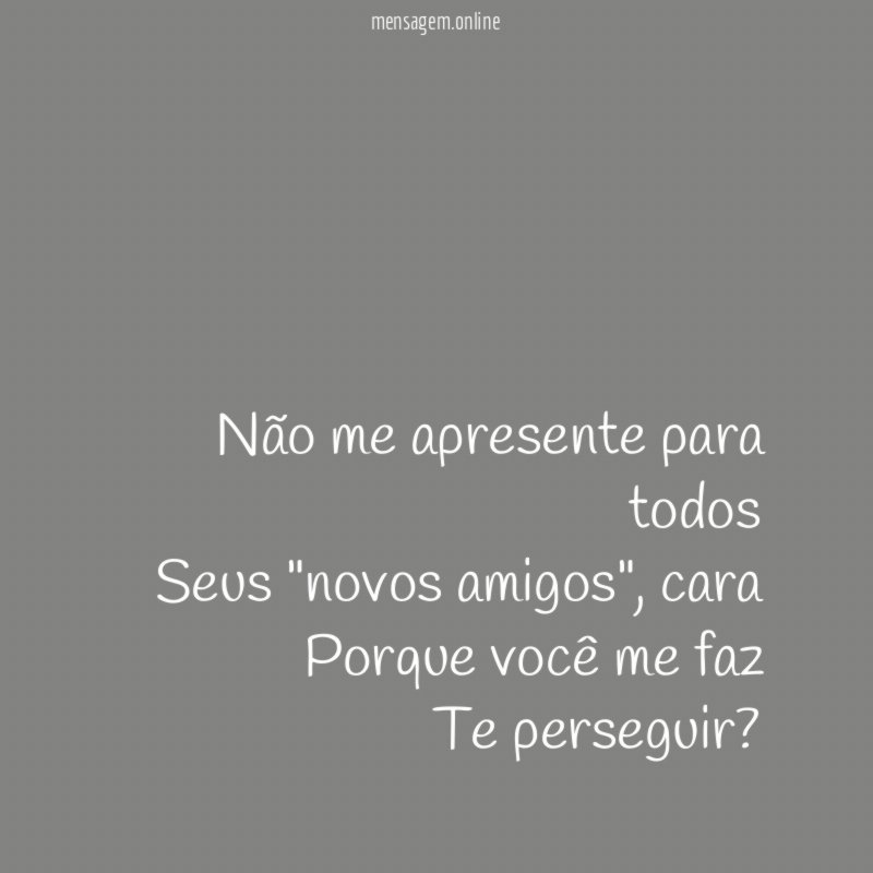 Não me apresente para todos Seus "novos amigos"