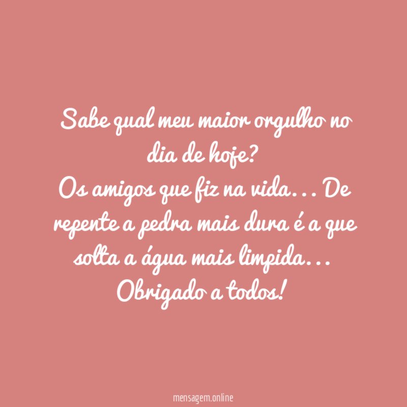 Sabe qual meu maior orgulho no dia de hoje