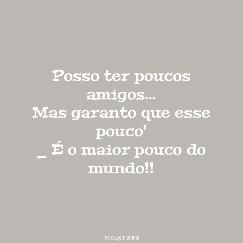 Posso ter poucos amigos