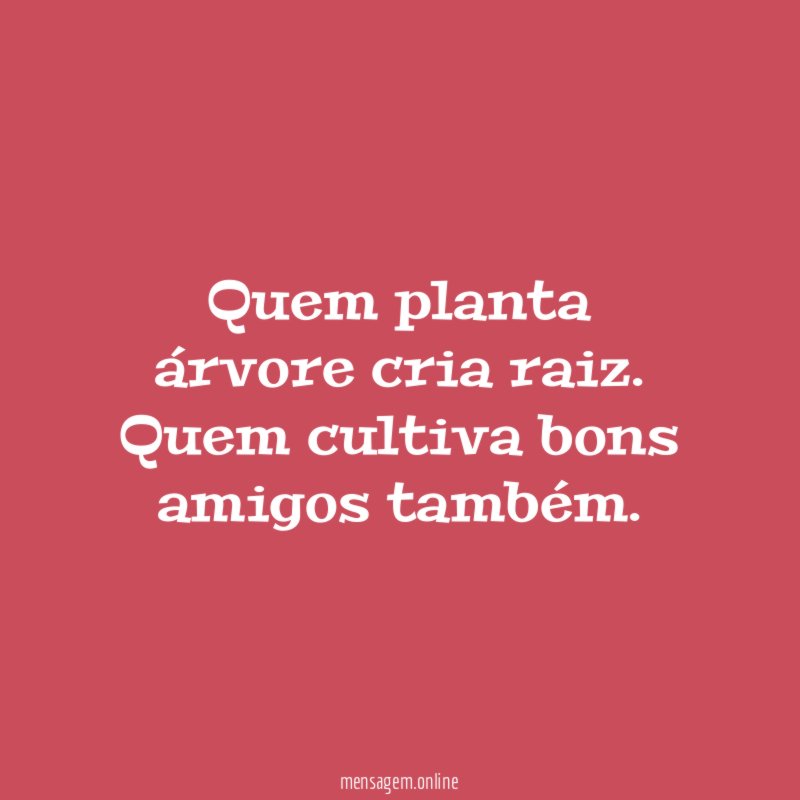 Quem planta árvore cria raiz