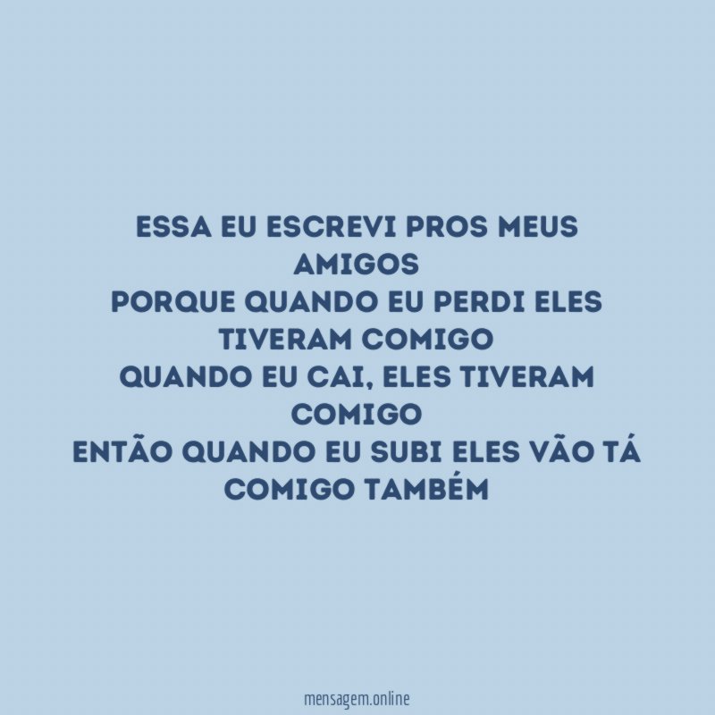 Essa eu escrevi pros meus amigos Porque quando eu