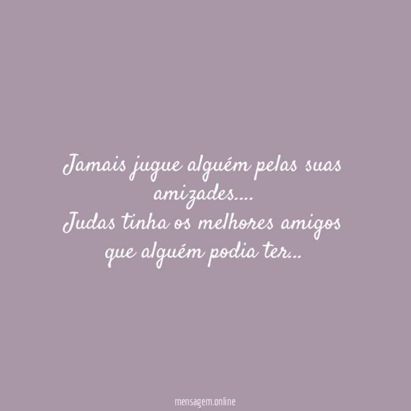 Jamais jugue alguém pelas suas amizades