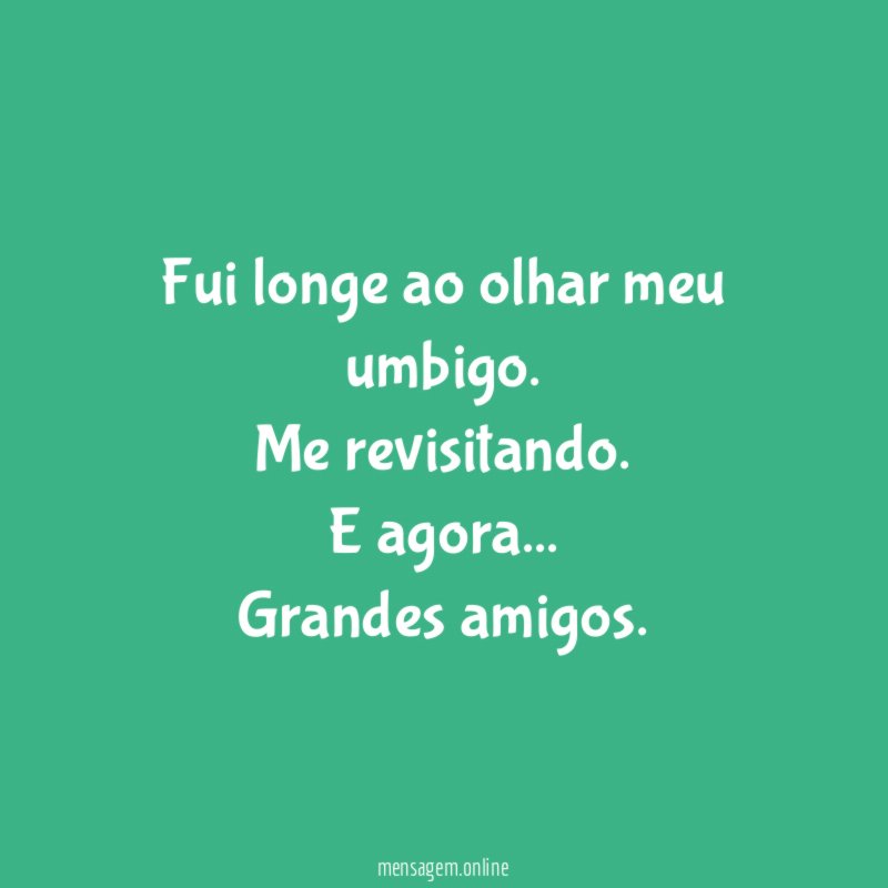 Fui longe ao olhar meu umbigo
