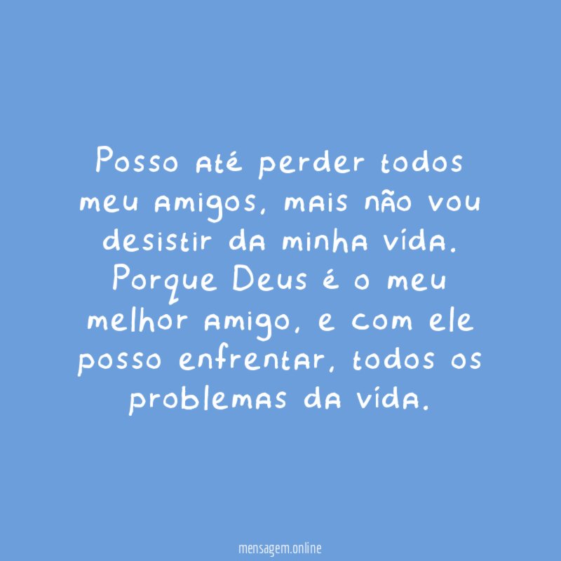Posso até perder todos meu amigos