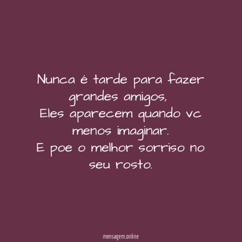 Nunca é tarde para fazer grandes amigos