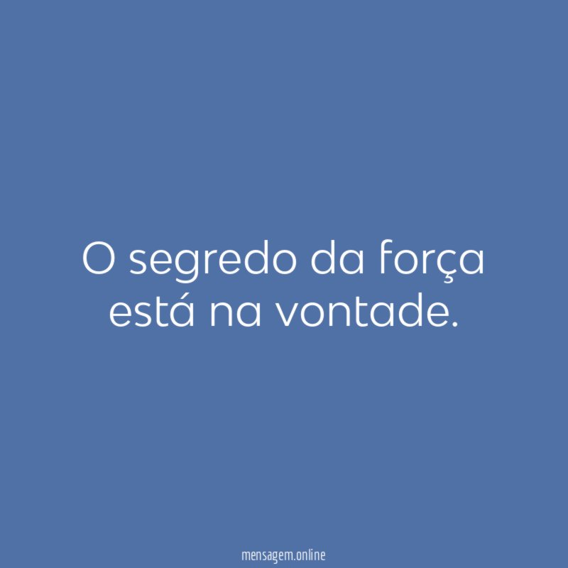 O segredo da força está na vontade