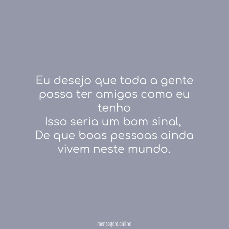 Eu desejo que toda a gente possa ter
