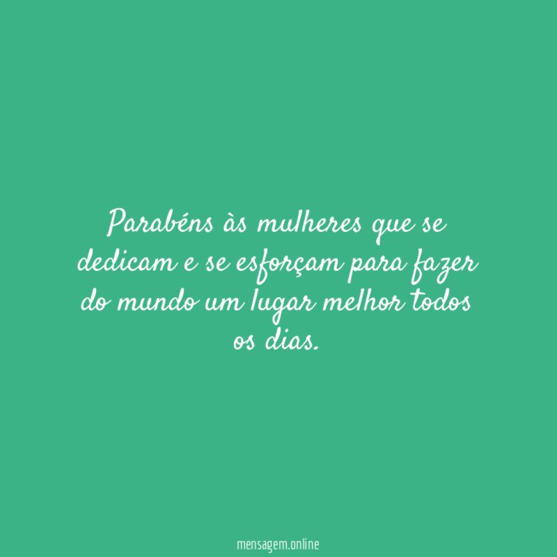 Parabéns às mulheres que se dedicam e se