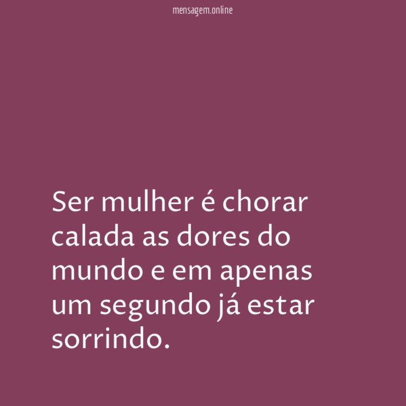 Ser mulher é chorar calada as dores do