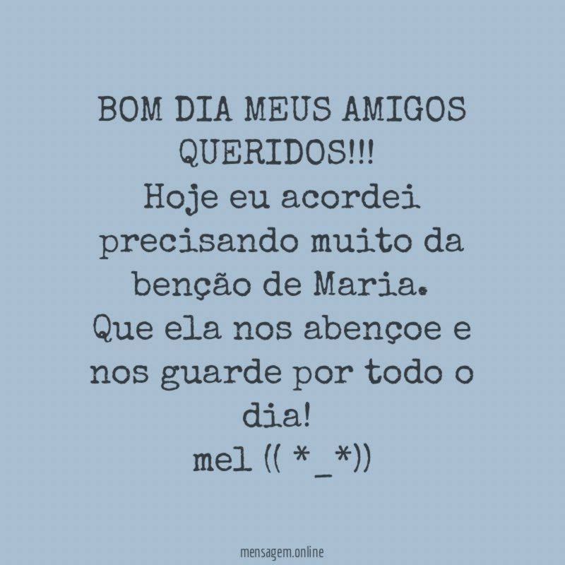 BOM DIA MEUS AMIGOS QUERIDOS!!!