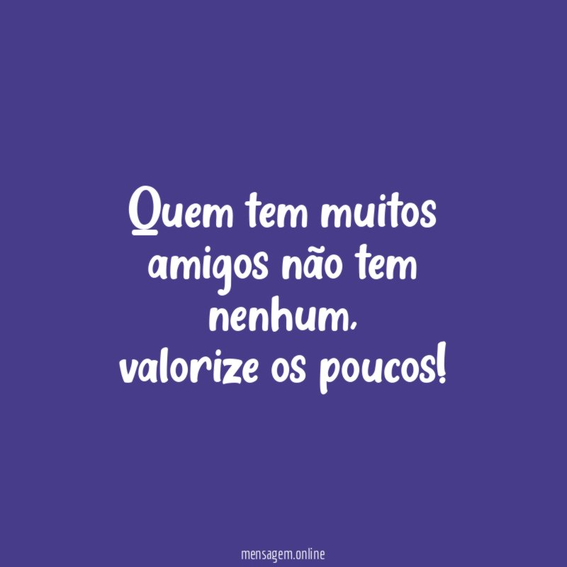 Quem tem muitos amigos não tem nenhum