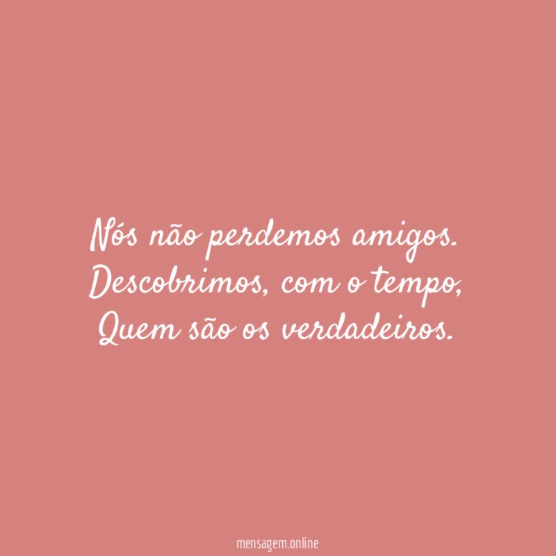Nós não perdemos amigos