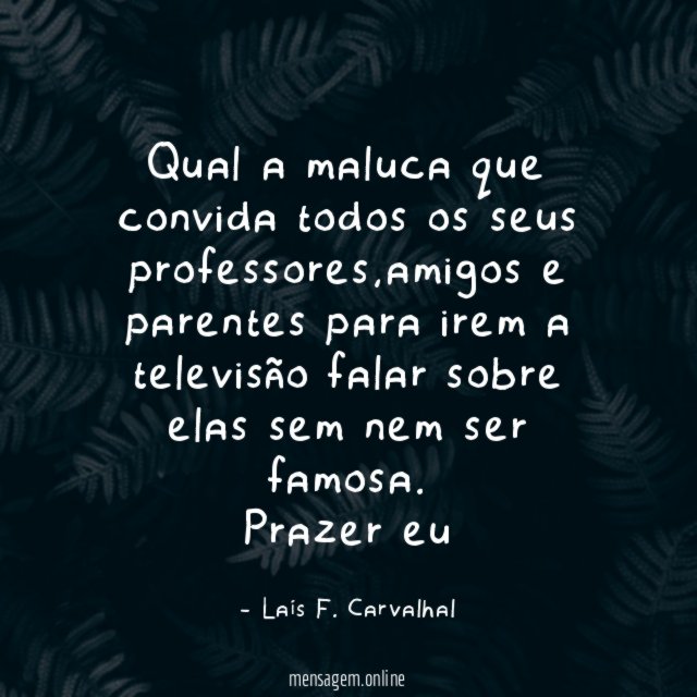 Qual a maluca que convida todos os seus professores