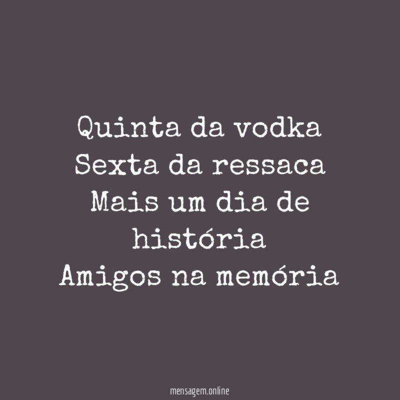 Quinta da vodka Sexta da ressaca Mais um dia de