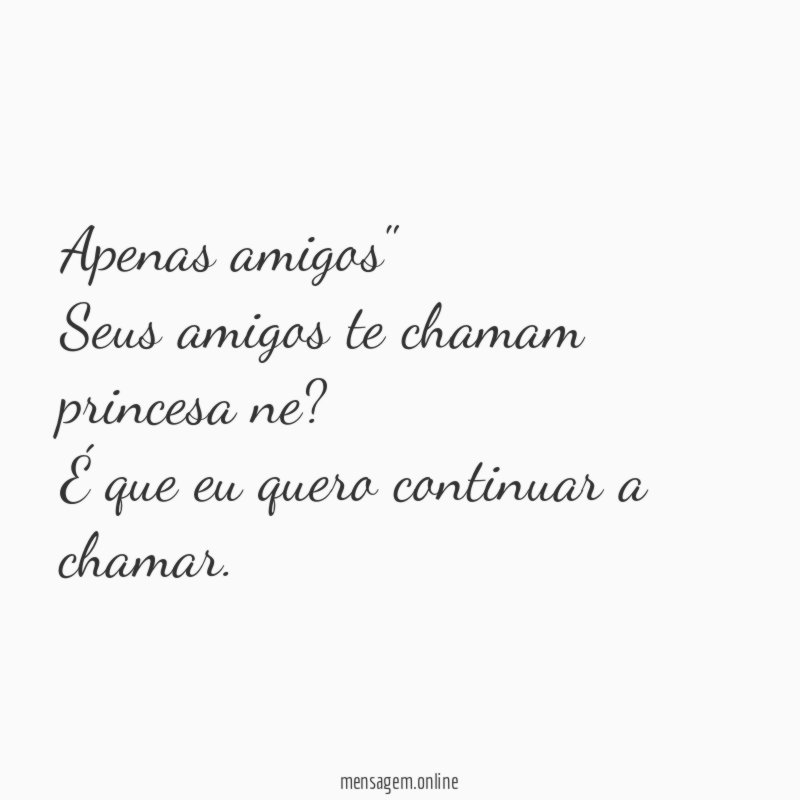 Apenas amigos""" Seus amigos te chamam princesa ne