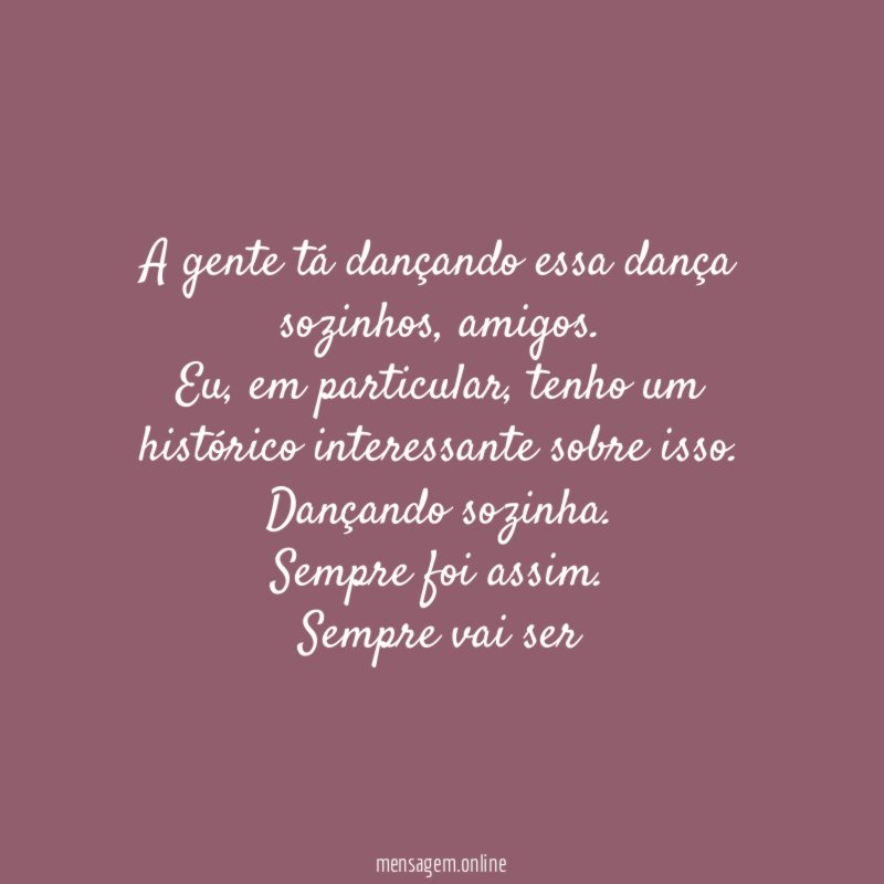 A gente tá dançando essa dança sozinhos