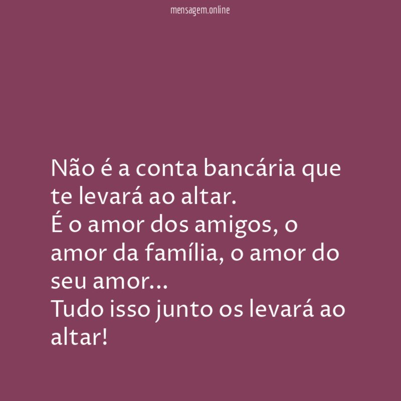 Não é a conta bancária que te levará ao altar