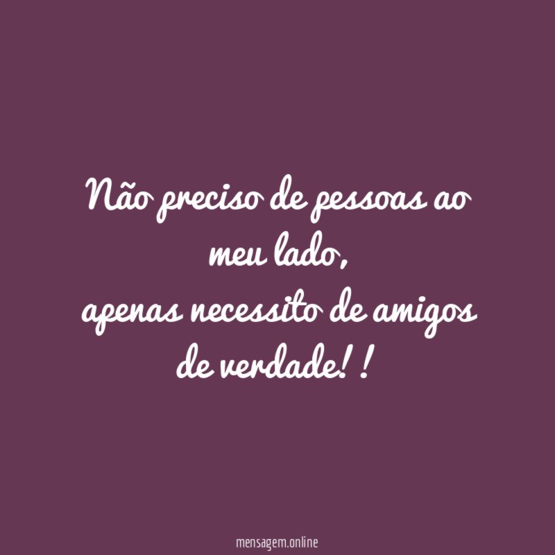 Não preciso de pessoas ao meu lado